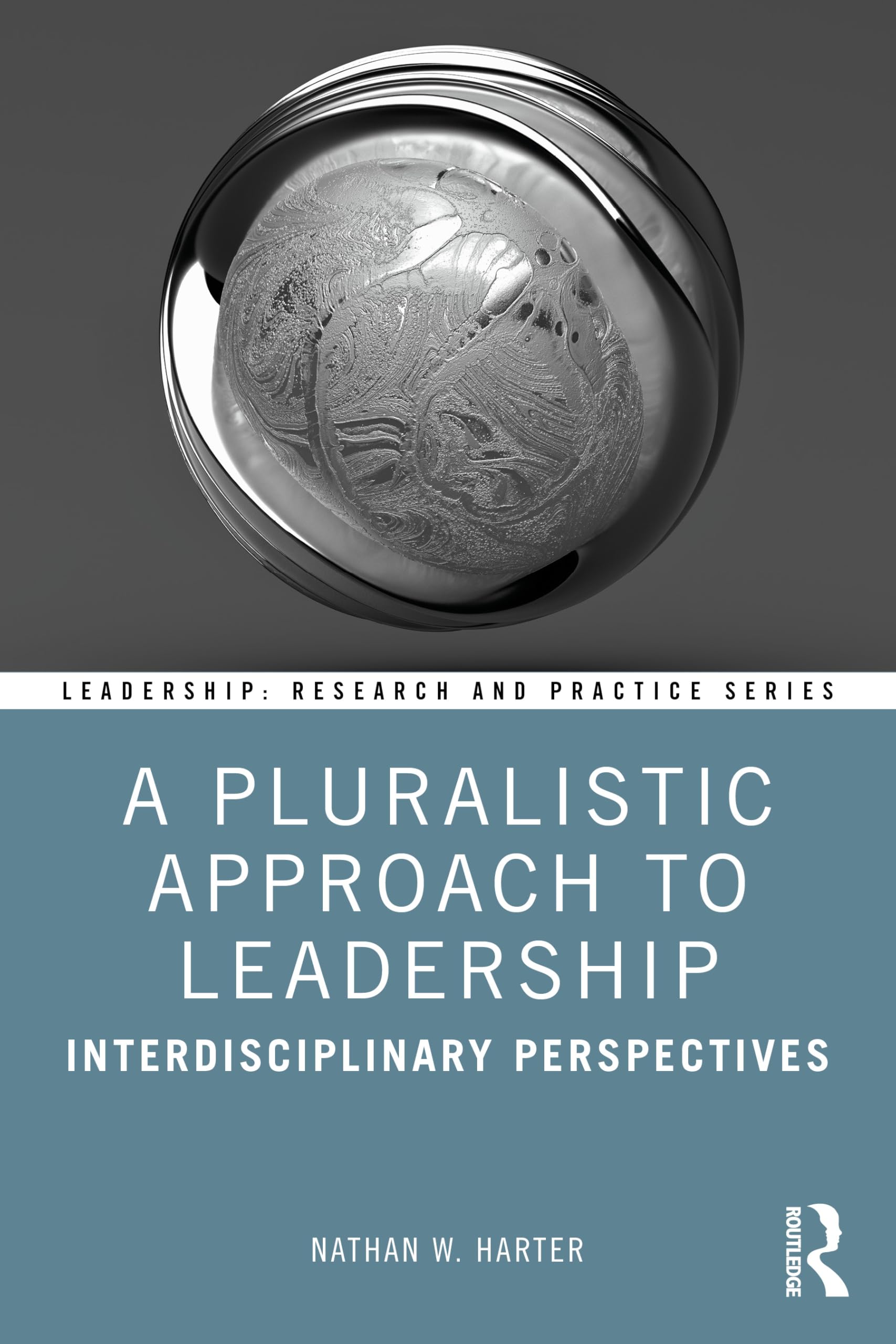 A Pluralistic Approach to Leadership: Interdisciplinary Perspectives (Leadership: Research and Practice)