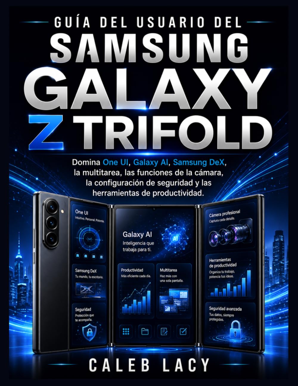 Guía del usuario del Samsung Galaxy Z Trifold: Domina One UI, Galaxy AI, Samsung DeX, la multitarea, las funciones de la cámara, la configuración de seguridad y las herramientas de productividad.