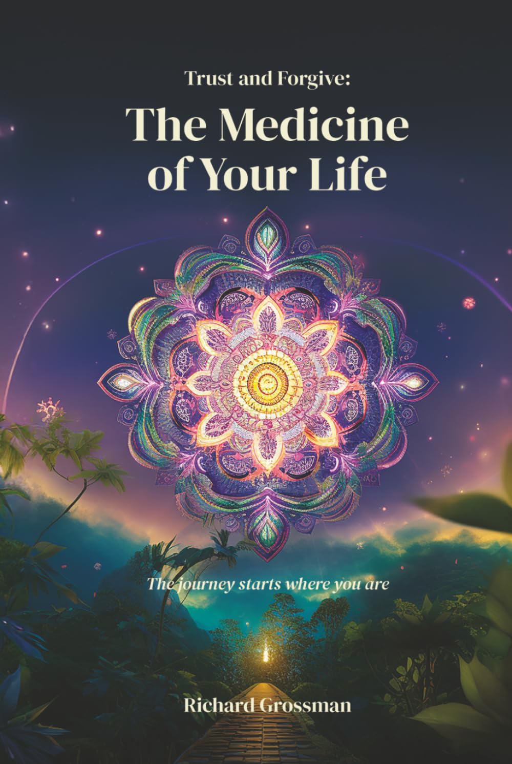 Trust and Forgive: The Medicine of Your Life