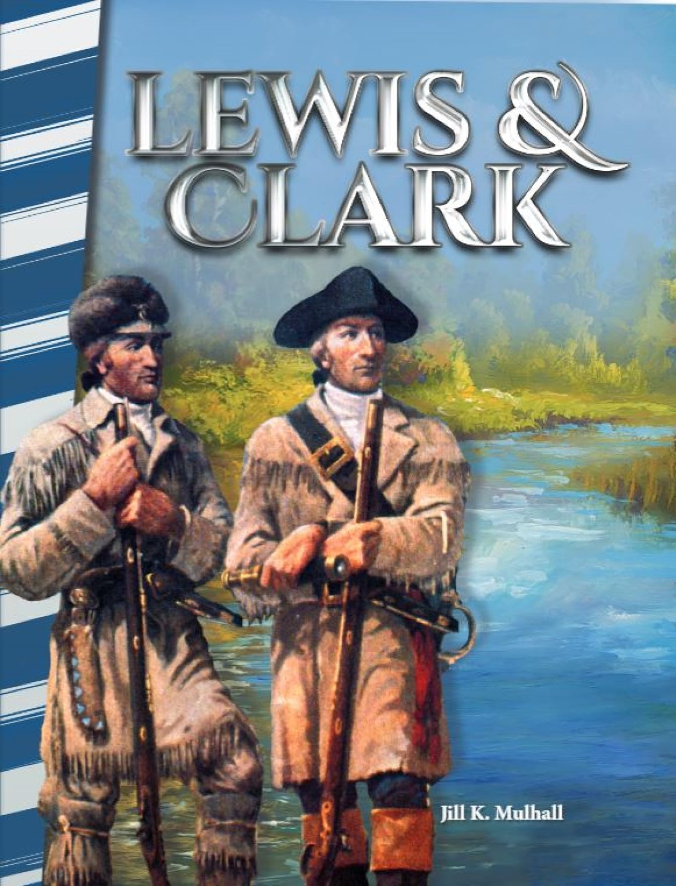 Lewis & Clark - Social Studies Book for Kids - Great for School Projects and Book Reports (Social Studies: Informational Text)
