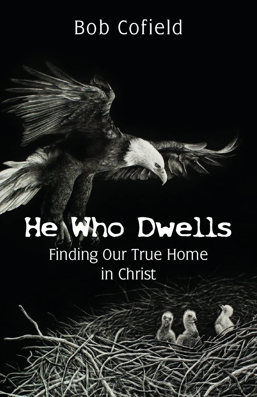 He Who Dwells: Finding Our True Home in Christ