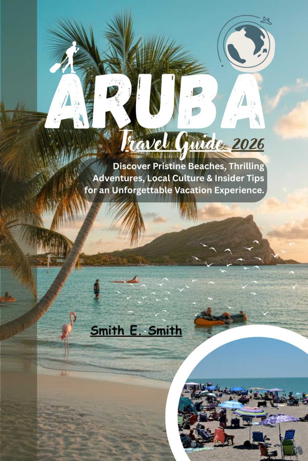 Aruba Travel Guide 2026: Discover Pristine Beaches, Thrilling Adventures, Local Culture & Insider Tips for an Unforgettable Vacation Experience.