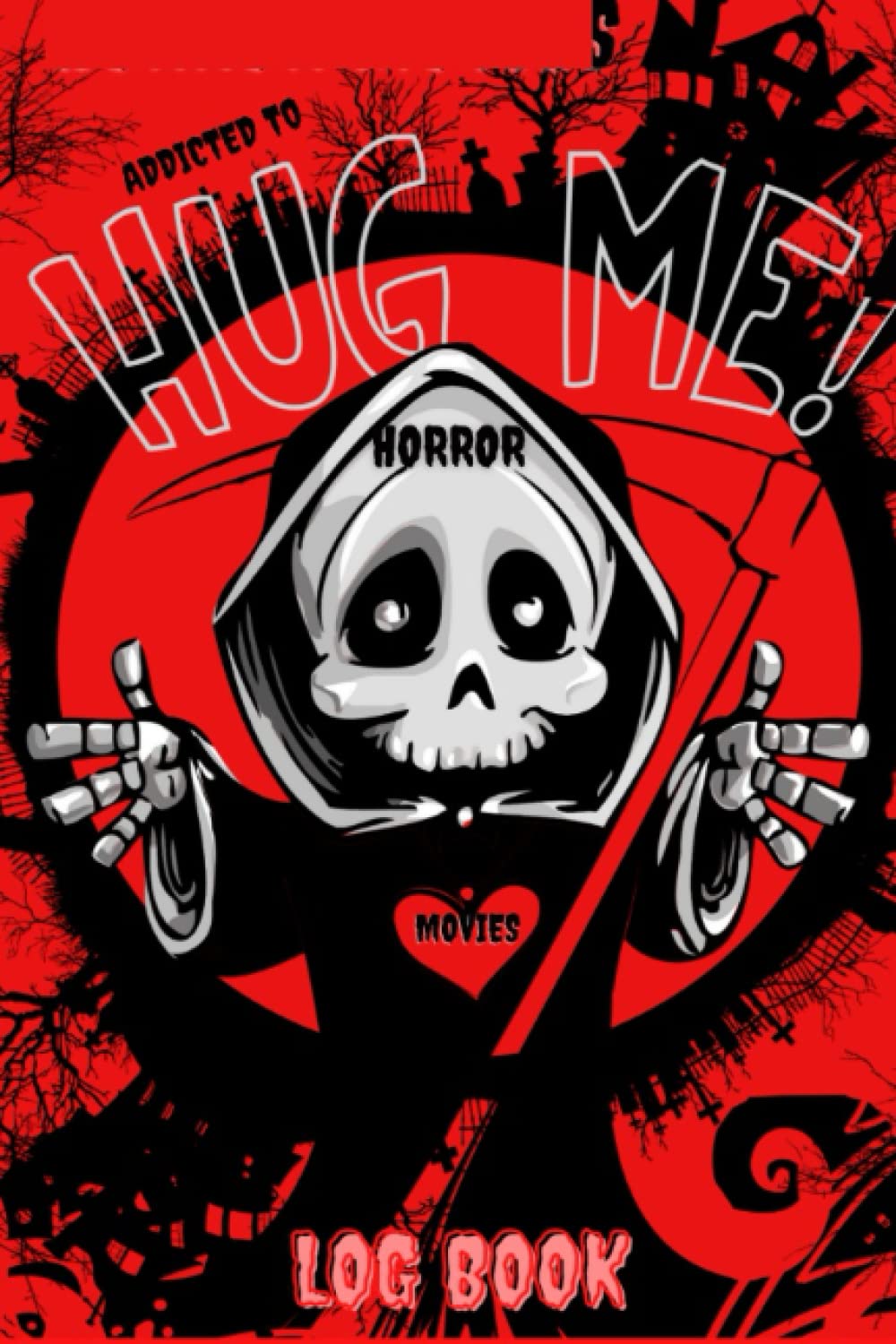 ADDICTED TO HORROR MOVIES LOG BOOK HUG ME: Movie Log Book And Journal Horror lovers