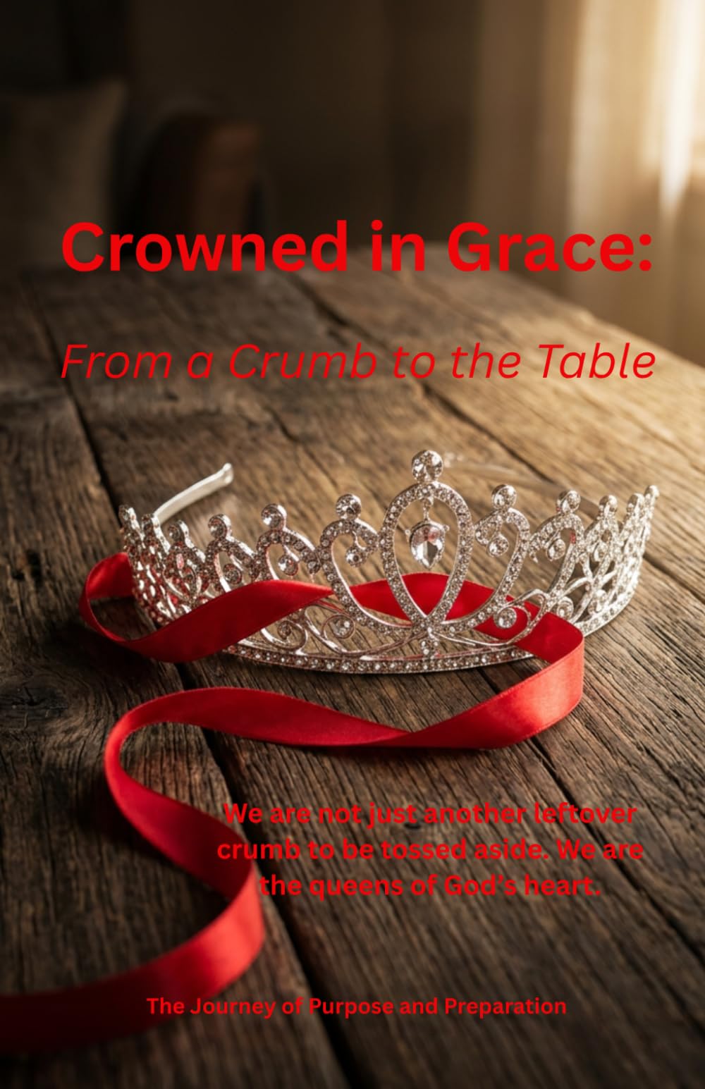 Crowned in Grace:: From a Crumb to the Table