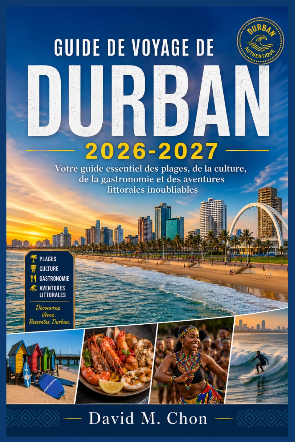GUIDE DE VOYAGE DE DURBAN 2026-2027: Votre guide essentiel des plages, de la culture, de la gastronomie et des aventures littorales inoubliables