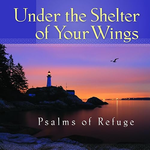 Under the Shelter of Your Wings Psalms of Refuge by Mark Baldwin on