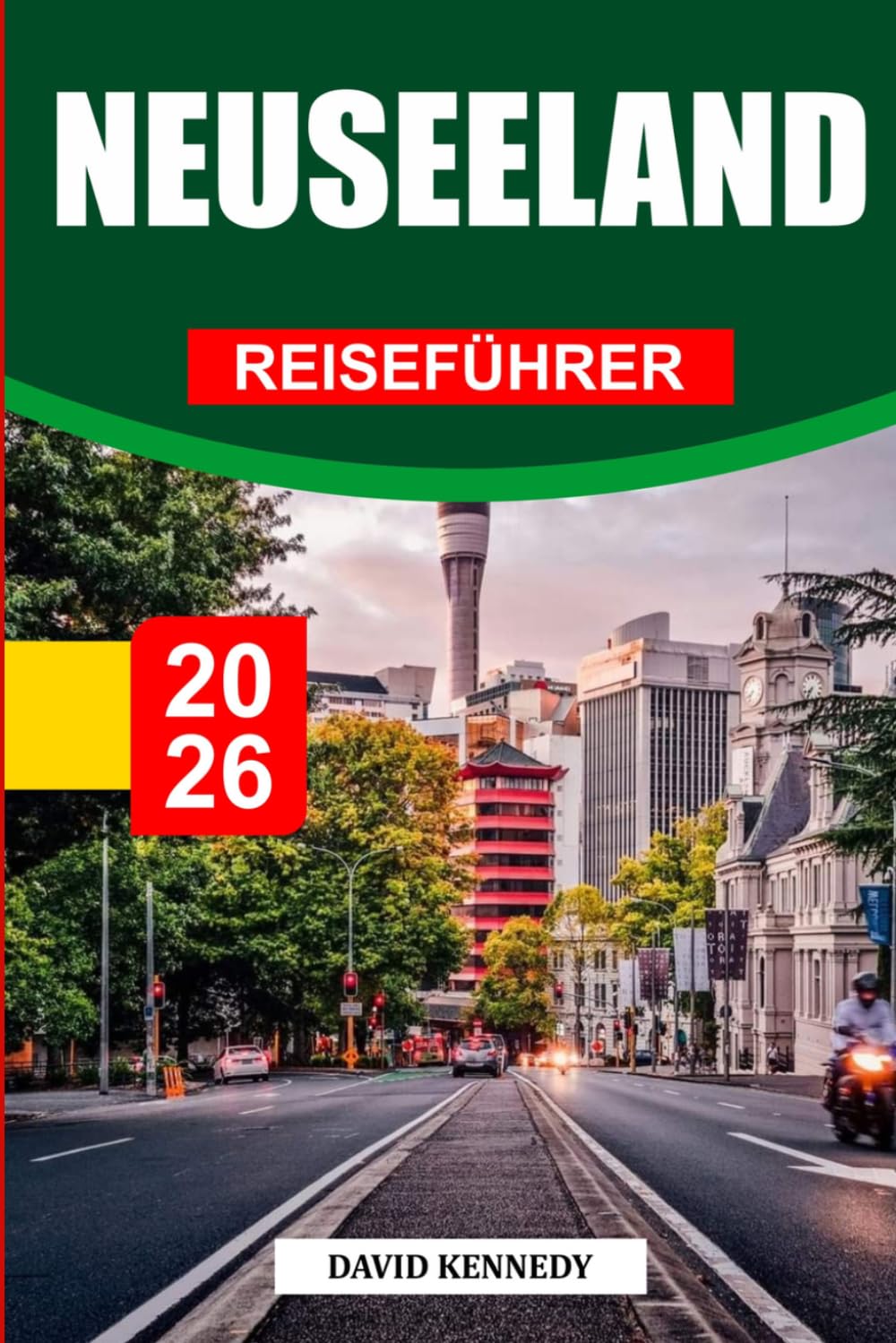 NEUSEELÄNDISCHER REISEFÜHRER 2026: Entdecken Sie versteckte Schätze, historische Sehenswürdigkeiten, Reisetipps und unvergessliche Urlaubserlebnisse