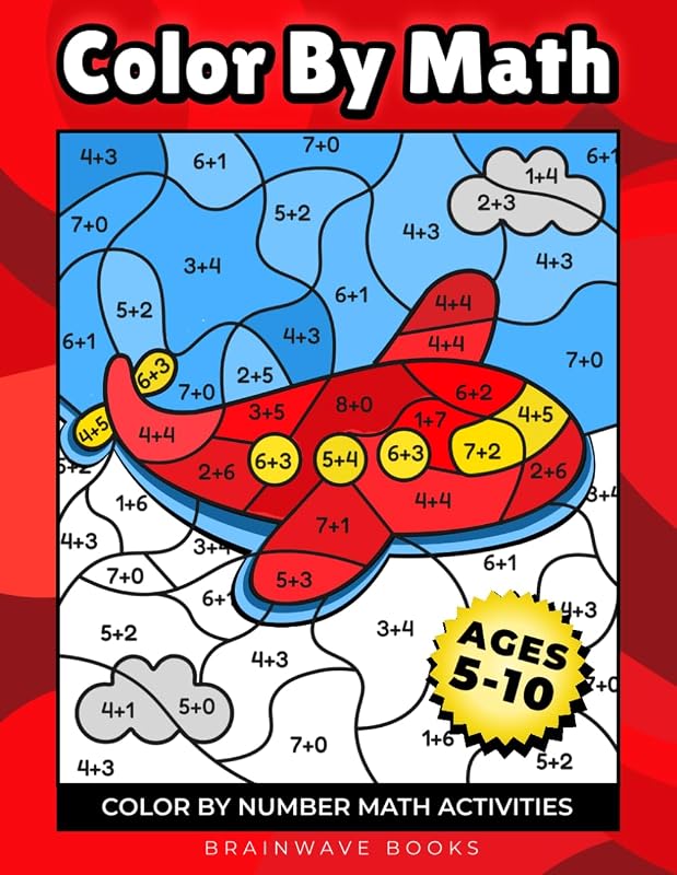 Color By Math: Fun-Filled Color-by-Number Math Activities to Build Early Math Skills for Kids Ages 5–7