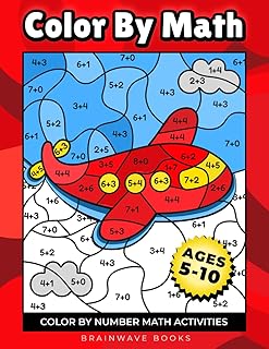 Color By Math: Fun-Filled Color-by-Number Math Activities to Build Early Math Skills for Kids Ages 5–7