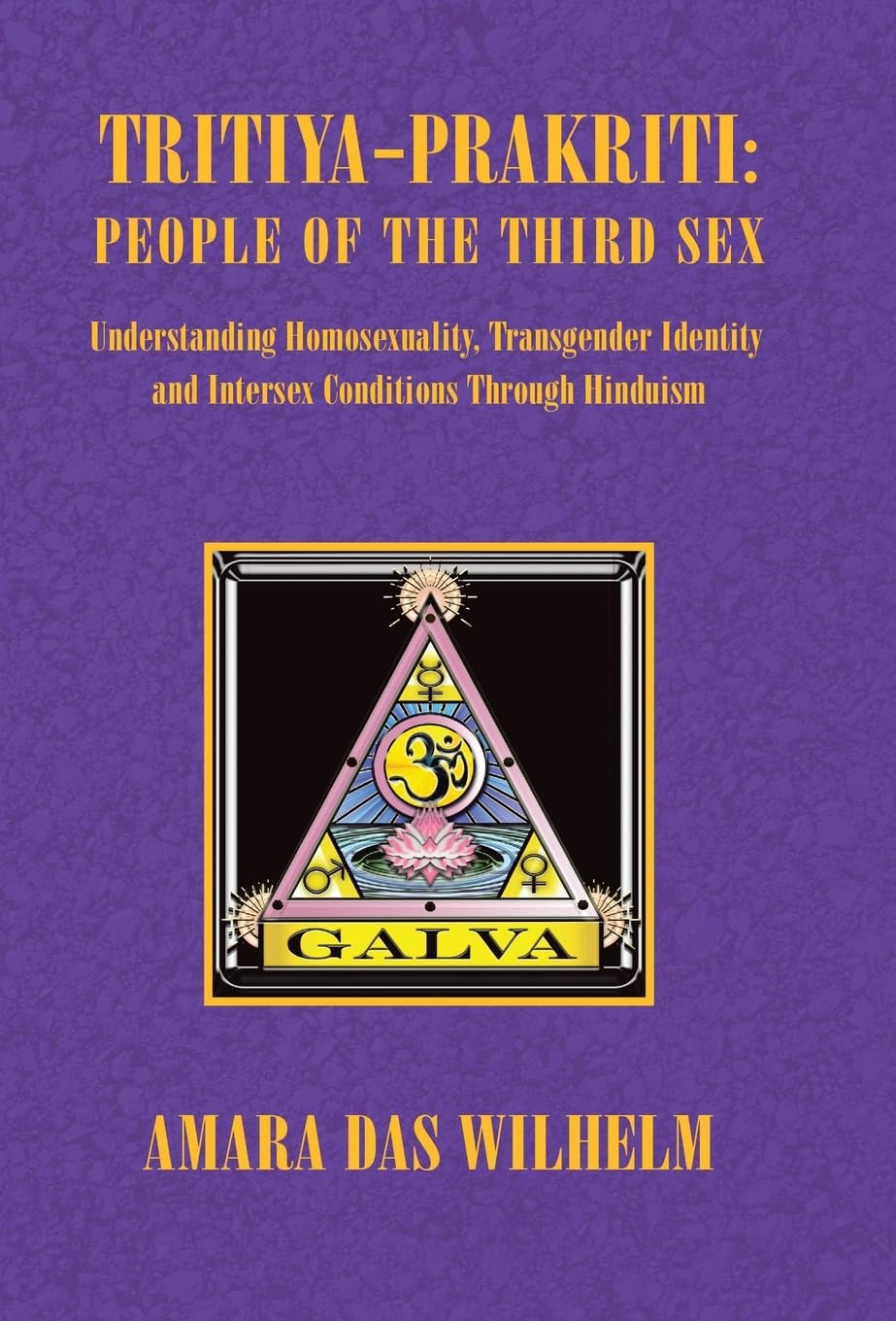 Tritiya-Prakriti: People of the Third Sex: Understanding Homosexuality, Transgender Identity and Intersex Conditions Through Hinduism
