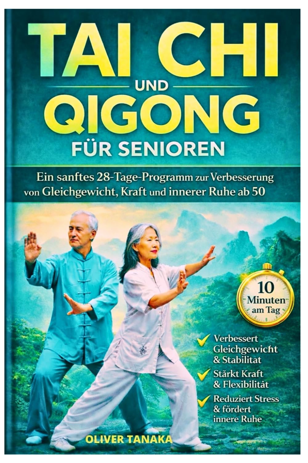 TAI CHI UND QIGONG FÜR SENIOREN: Ein sanftes 28-Tage-Programm zur Verbesserung von Gleichgewicht, Kraft und innerer Ruhe ab 50