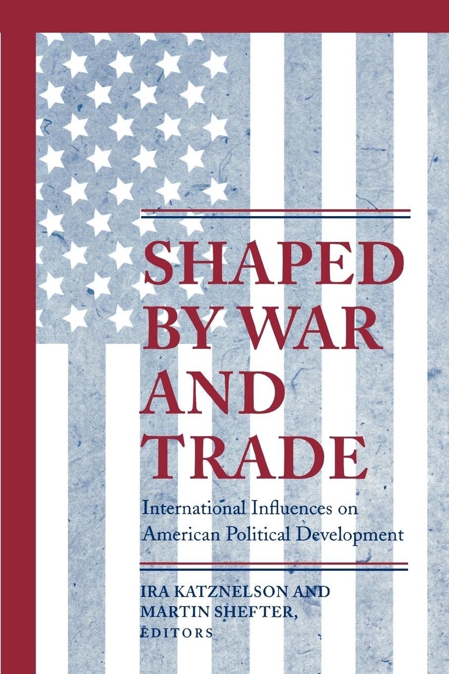 Shaped by War and Trade: International Influences on American Political Development (Princeton Studies in American Politics)      Kindle Edition