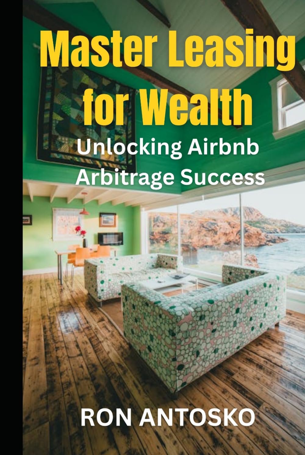 Master Leasing for Wealth: Unlocking Airbnb Arbitrage Success
