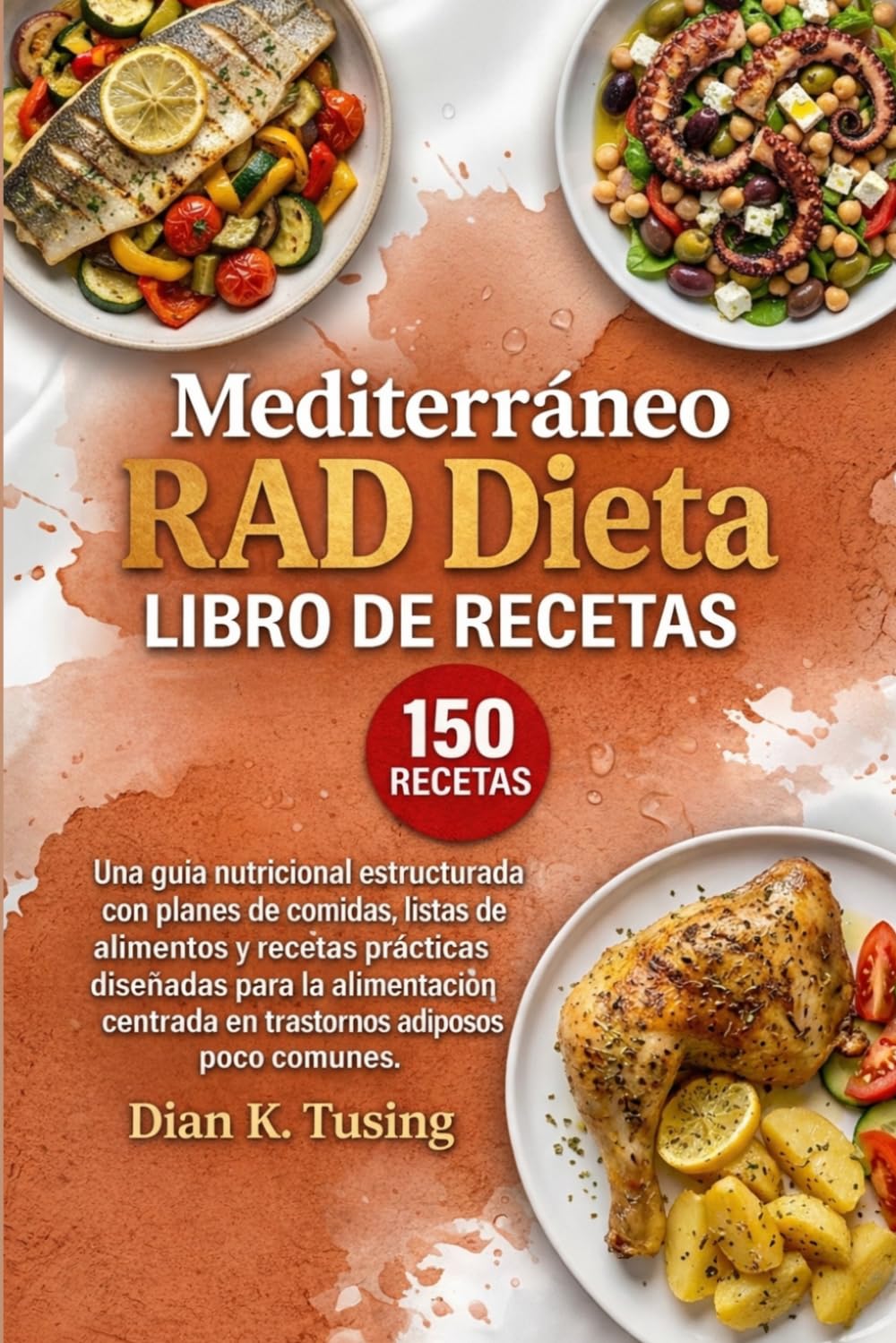 Mediterráneo RAD Dieta de recetas: Una guía nutricional estructurada con planes de comidas, listas de alimentos y recetas prácticas diseñadas para la ... centrada en trastornos adiposos poco comunes