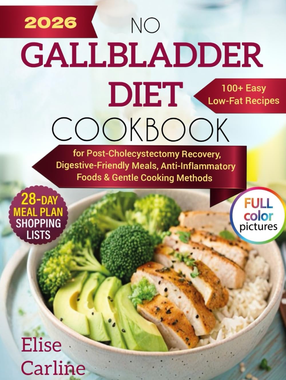 No Gallbladder Diet Cookbook: 100+ Easy Low-Fat Recipes for Post- Cholecystectomy Recovery, Digestive-Friendly Meals, Anti-Inflammatory Foods, Gentle Cooking Methods & a 28-Day Meal Plan