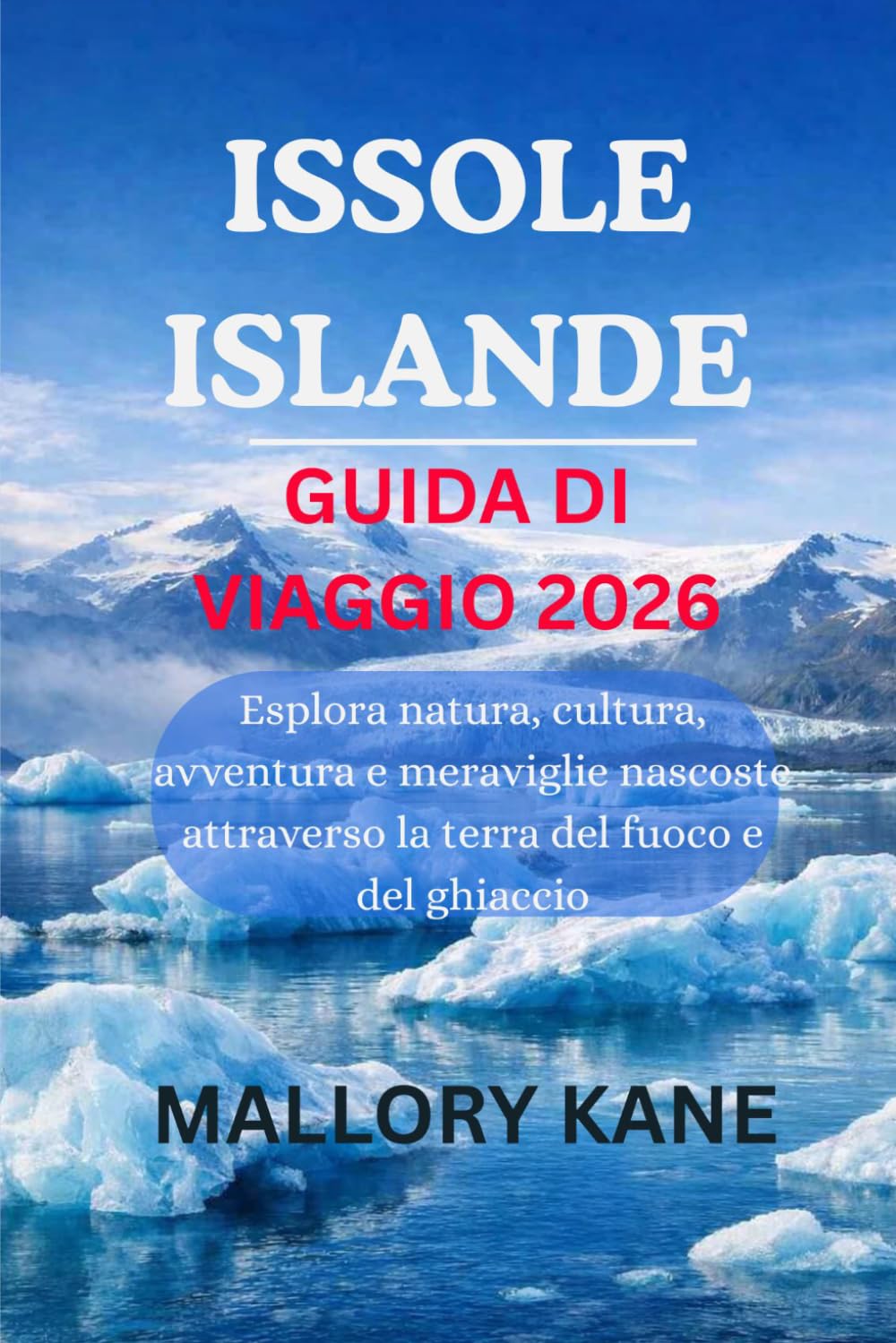 ISSOLE ISLANDE GUIDA DI VIAGGIO 2026: Esplora natura, cultura, avventura e meraviglie nascoste attraverso la terra del fuoco e del ghiaccio