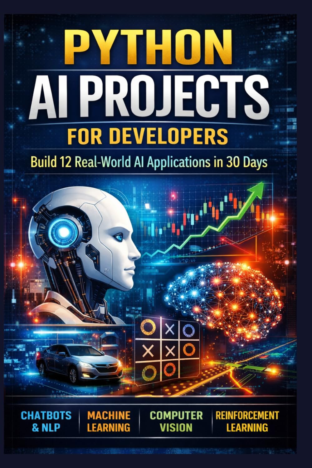Python AI Projects for Developers: Build 12 Real‑World AI Applications in 30 Days