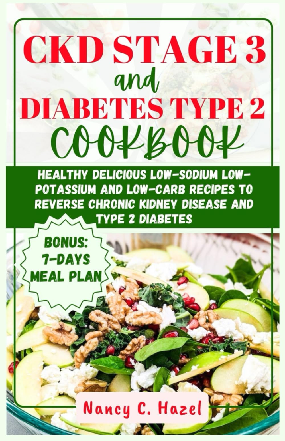 CKD Stage 3 And Diabetes Type 2 Cookbook: Healthy Delicious Low-Sodium Low-Potassium and Low-Carb Recipes to Reverse Chronic Kidney Disease and Type 2 Diabetes
