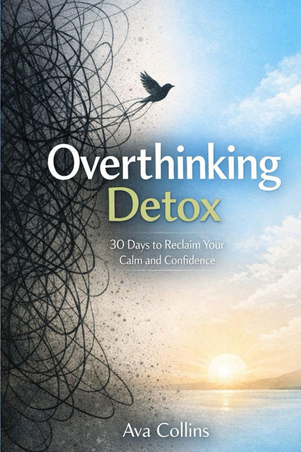 Overthinking Detox: 30 Days to Reclaim Your Calm and Confidence