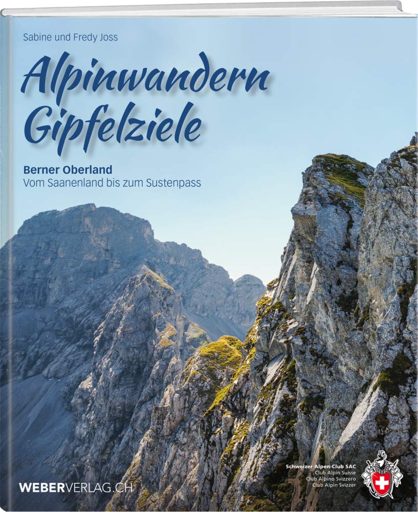 Alpinwandern Gipfelziele: Berner Oberland – Vom Saanenland bis zum Sustenpass