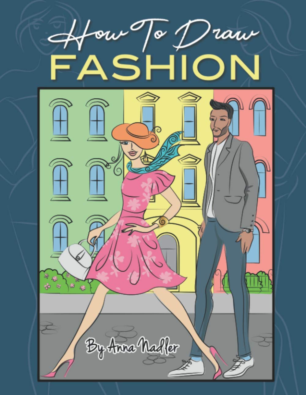 How To Draw Fashion: A beginner's guide to creating sketches of women's and men's fashion (How to Draw - For Kids and Adults)
