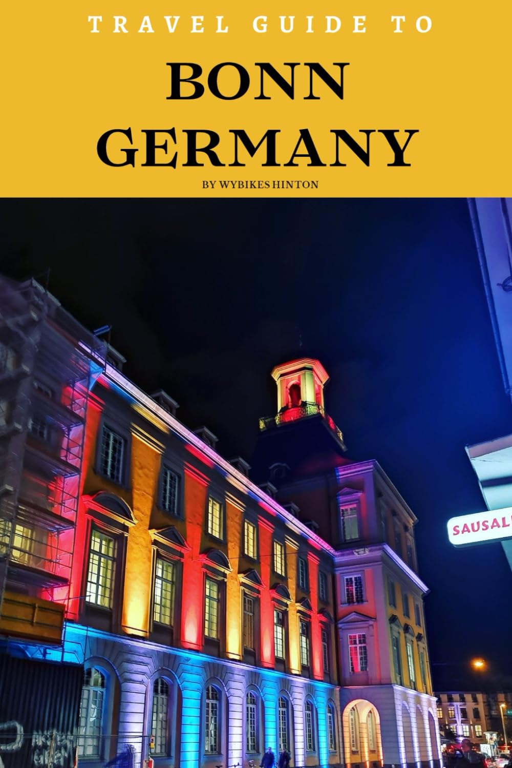 Travel Guide To Bonn, Germany: Indulge Your Wanderlust: Insider Tips for the Modern Explorer! (Europe Travel Guides)