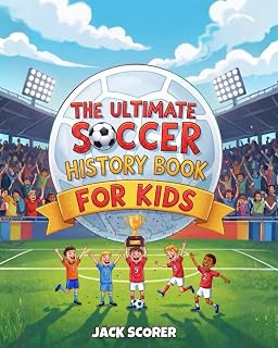 Soccer History For Kids with Illustrations (Everything Soccer)