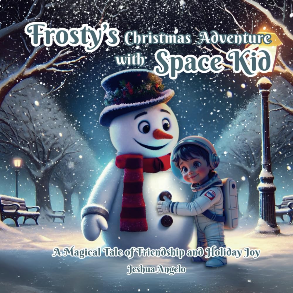 Frosty’s Christmas Adventure with Space Kid: A Magical Tale of Friendship and Holiday Joy: A Heartwarming Christmas Story of Wonder, Laughter, and Holiday Spirit for Kids of All Ages