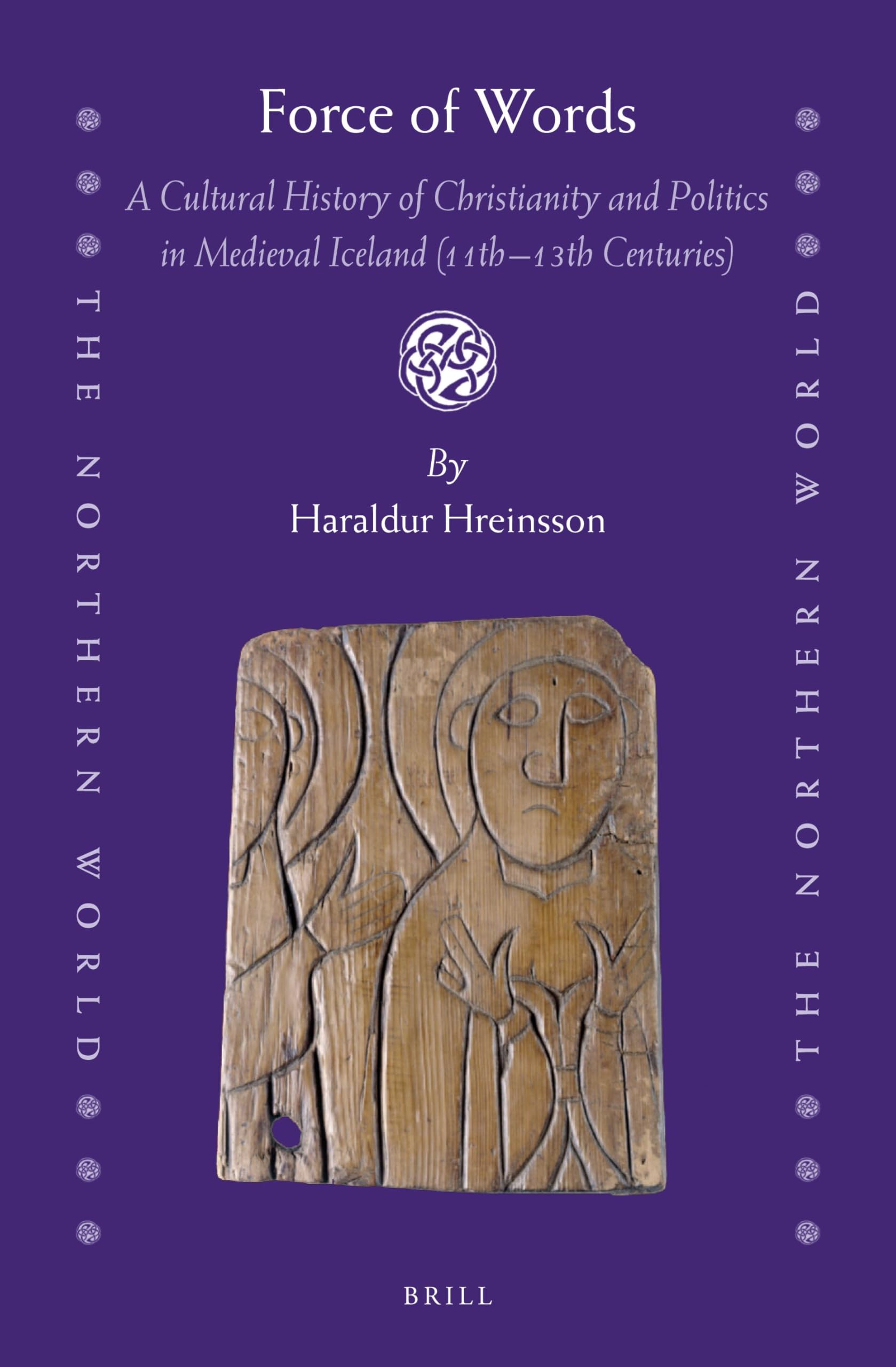 Force of Words: A Cultural History of Christianity and Politics in Medieval Iceland (11th- 13th Centuries): 90 (The Northern World, 90)