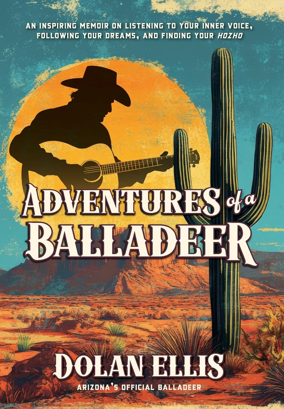 Adventures of a Balladeer: An inspiring memoir on listening to your inner voice, following your dreams, and finding your "Hozho"