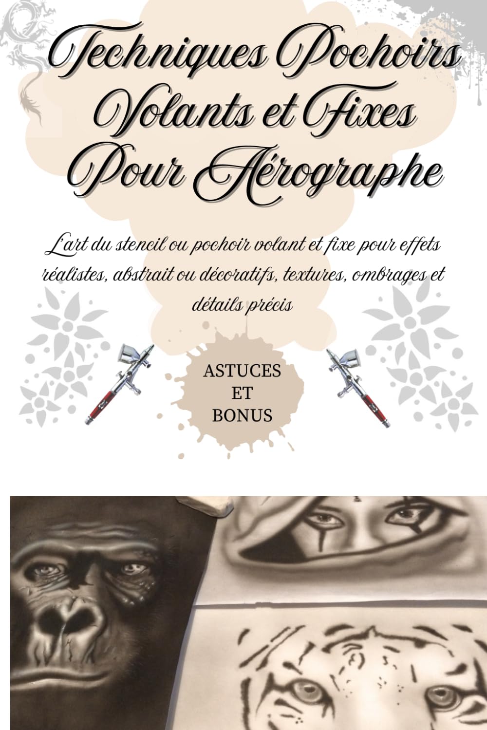 Techniques pochoirs volants et fixes pour aérographe: Techniques illustrées pour créer des effets réalistes, textures, ombrages précis et projets ... volants et fixes (Technique à l'aérographe)