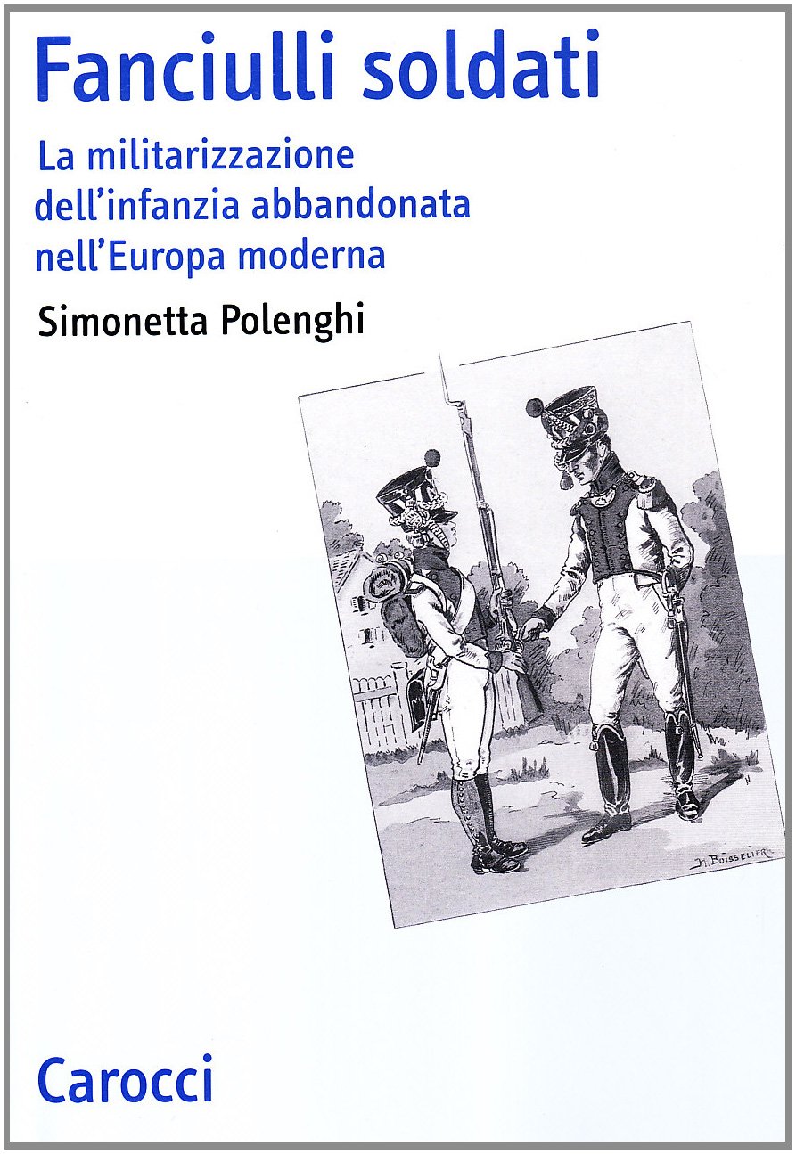 Fanciulli Soldati. La Militarizzazione Dell'infanzia Abbandonata Nell'europa Moderna - 4