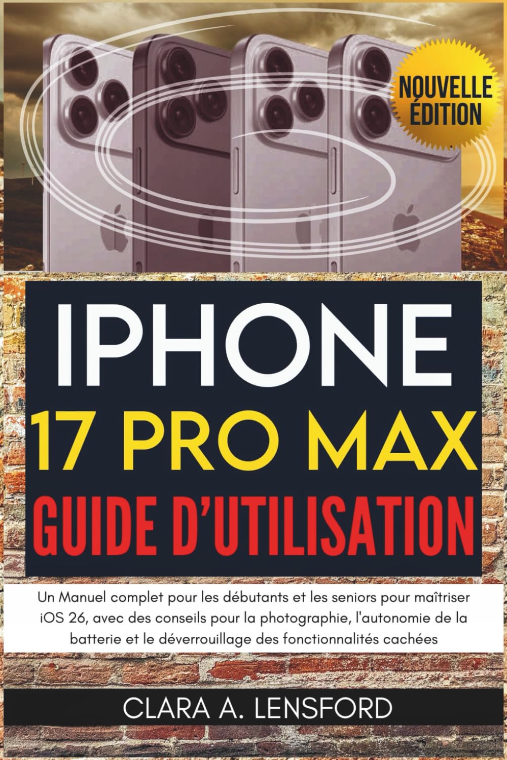 iPhone 17 Pro Max Guide d'utilisation: Un Manuel complet pour les débutants et les seniors pour maîtriser iOS 26, avec des conseils pour la ... le déverrouillage des fonctionnalités cachées
