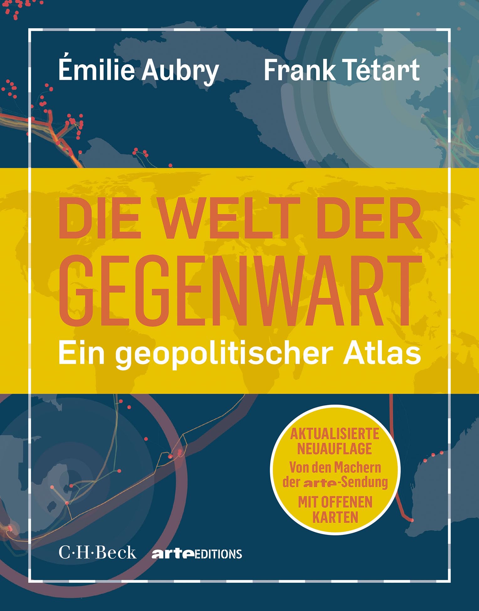 Die Welt der Gegenwart: Ein geopolitischer Atlas. Von den Machern der arte-Sendung "Mit offenen Karten"