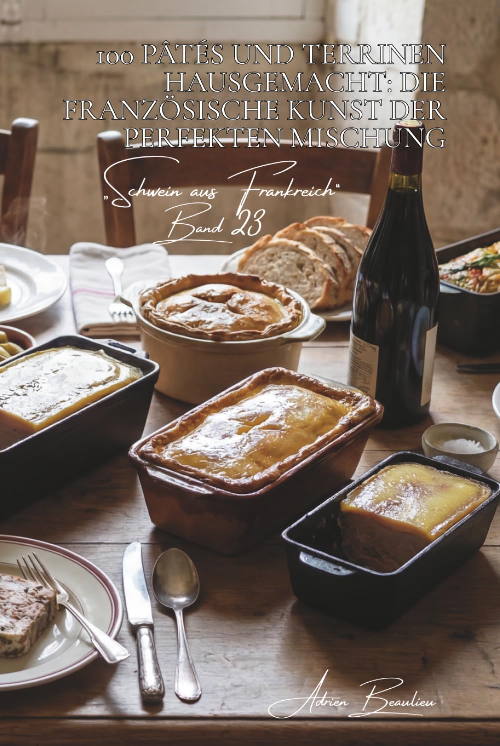 100 pâtés und terrinen hausgemacht: die französische kunst der perfekten mischung: landstil, foie, wild… eigene charcuterie wie ein meister ... aus Frankreich“ (7 bücher)) (German Edition)      Hardcover – March 20, 2026