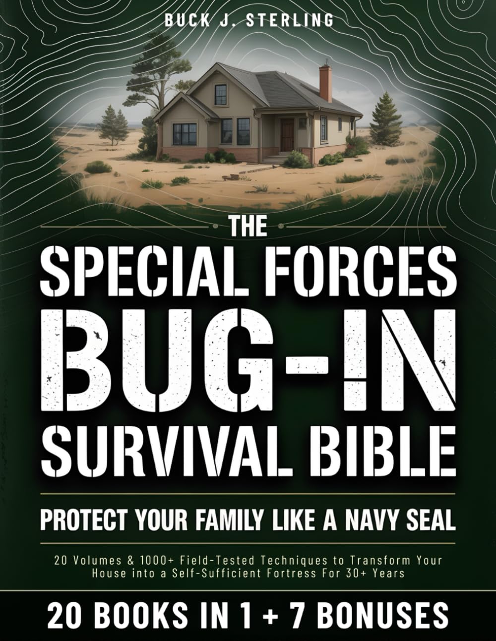 Special Forces Bug-In Survival Bible: Navy SEAL Guide - 20 Volumes, 1000+ Techniques to Fortify Home for 30+ Years