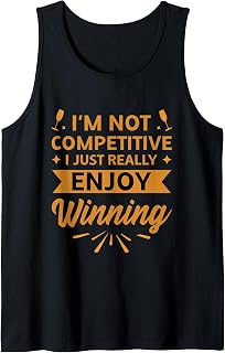 I'm Not Competitive I Just Really Enjoy Winning Tank Top
