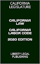 CALIFORNIA LAW CALIFORNIA LABOR CODE 2020 EDITION: LIBERTY LEGAL PUBLISHING
