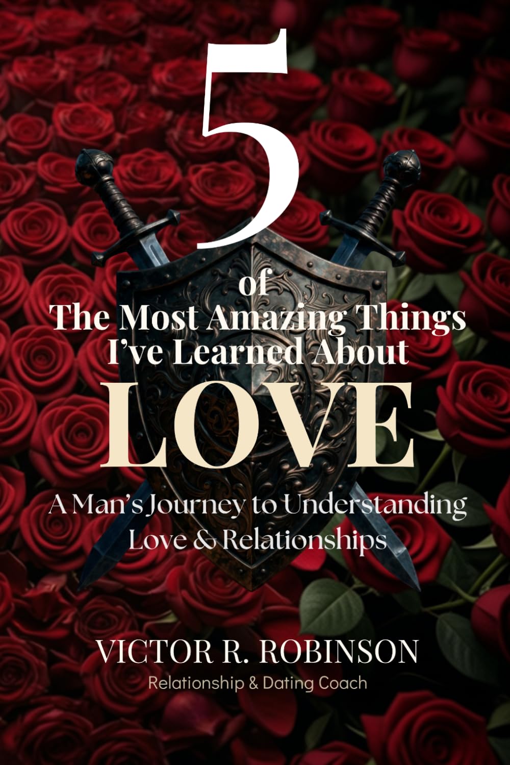 5 of The Most Amazing Things I've Learned About Love: A Man's Journey to Understanding Love & Relationships