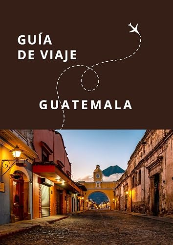 Guía de Viaje de Guatemala (Guías Esencia Nómada) (Spanish Edition)