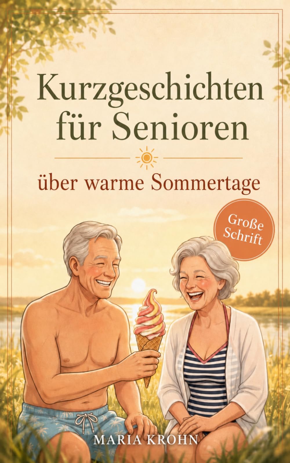 Kurzgeschichten für Senioren über warme Sommertage: Leichte, heitere Geschichten über Sonne, Urlaub und schöne Erinnerungen in großer Schrift zum Genießen & Wohlfühlen