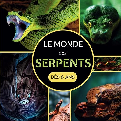 Le Monde des Serpents: Livre documentaire animalier sur les serpents pour les enfants dès 6 ans