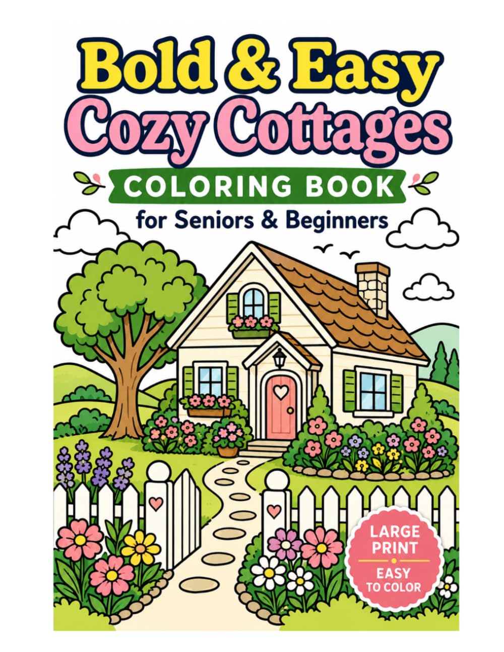 Bold & Easy Cozy Cottages Coloring Book for Seniors & Beginners: Large Print Charming Cottages, Peaceful Gardens & Relaxing Country Scenes