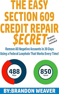 The Easy Section 609 Credit Repair Secret: Remove All Negative Accounts In 30 Days Using A Federal Law Loophole That Works Every Time
