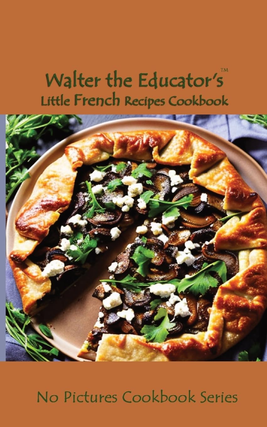 Walter the Educator's Little French Recipes Cookbook (No Pictures Cookbook)