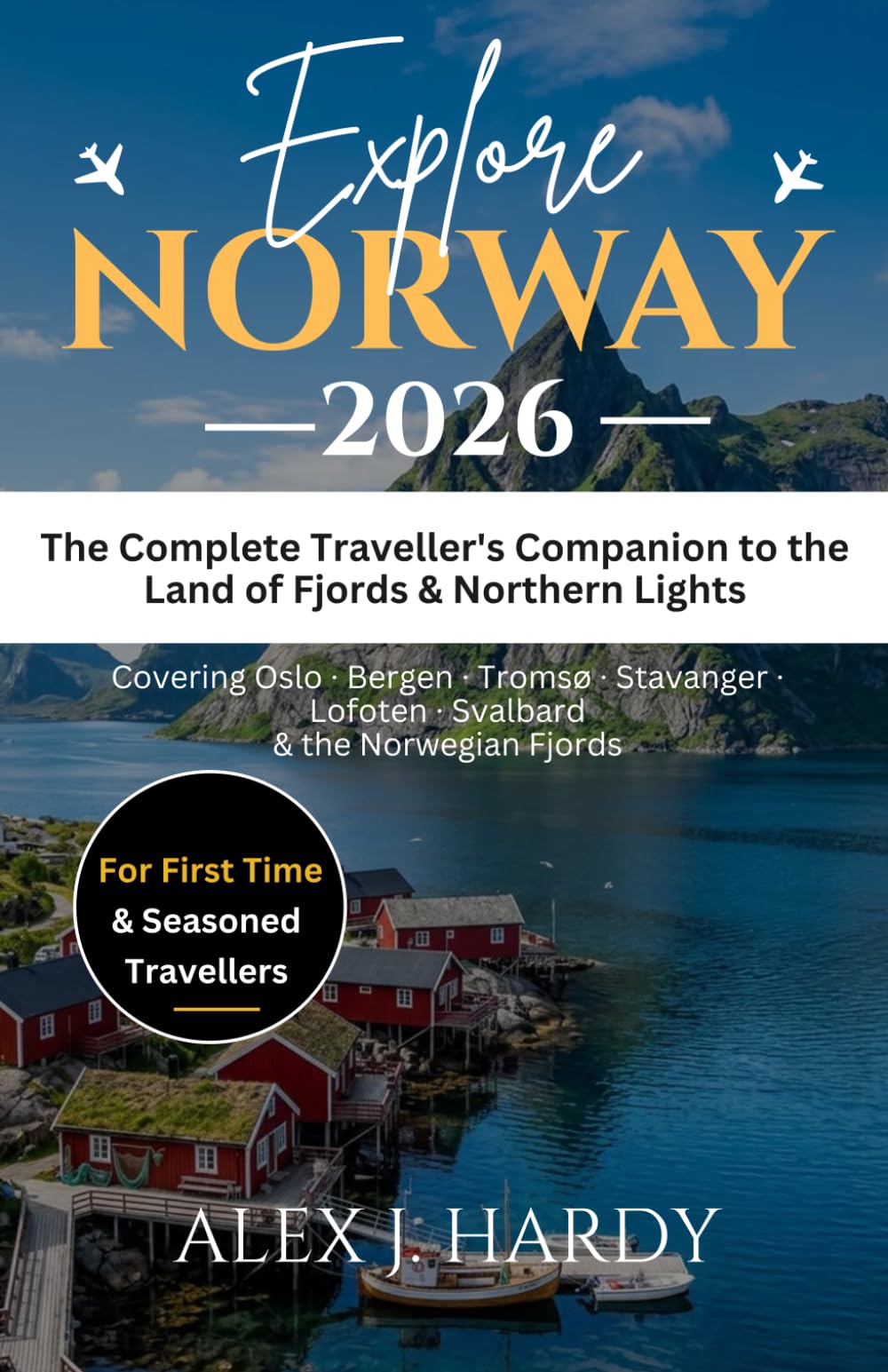 EXPLORE NORWAY 2026: The Complete Traveller's Companion to the Land of Fjords & Northern Lights
