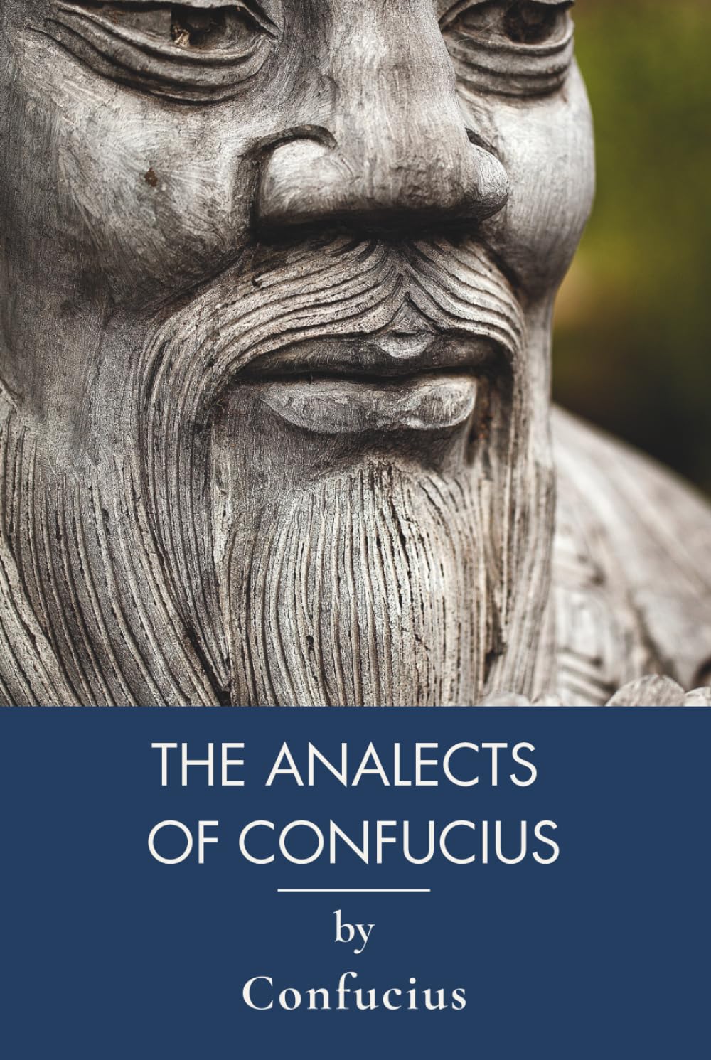 The Analects of Confucius: The Complete Teachings of the Chinese Sage (Annotated)