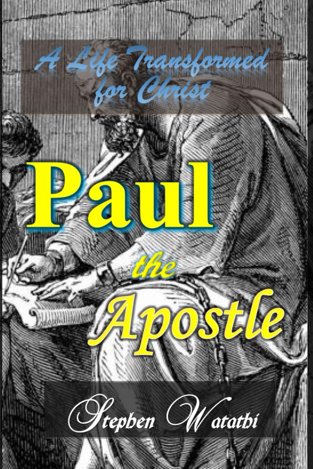 Paul the Apostle: A Life Transformed for Christ