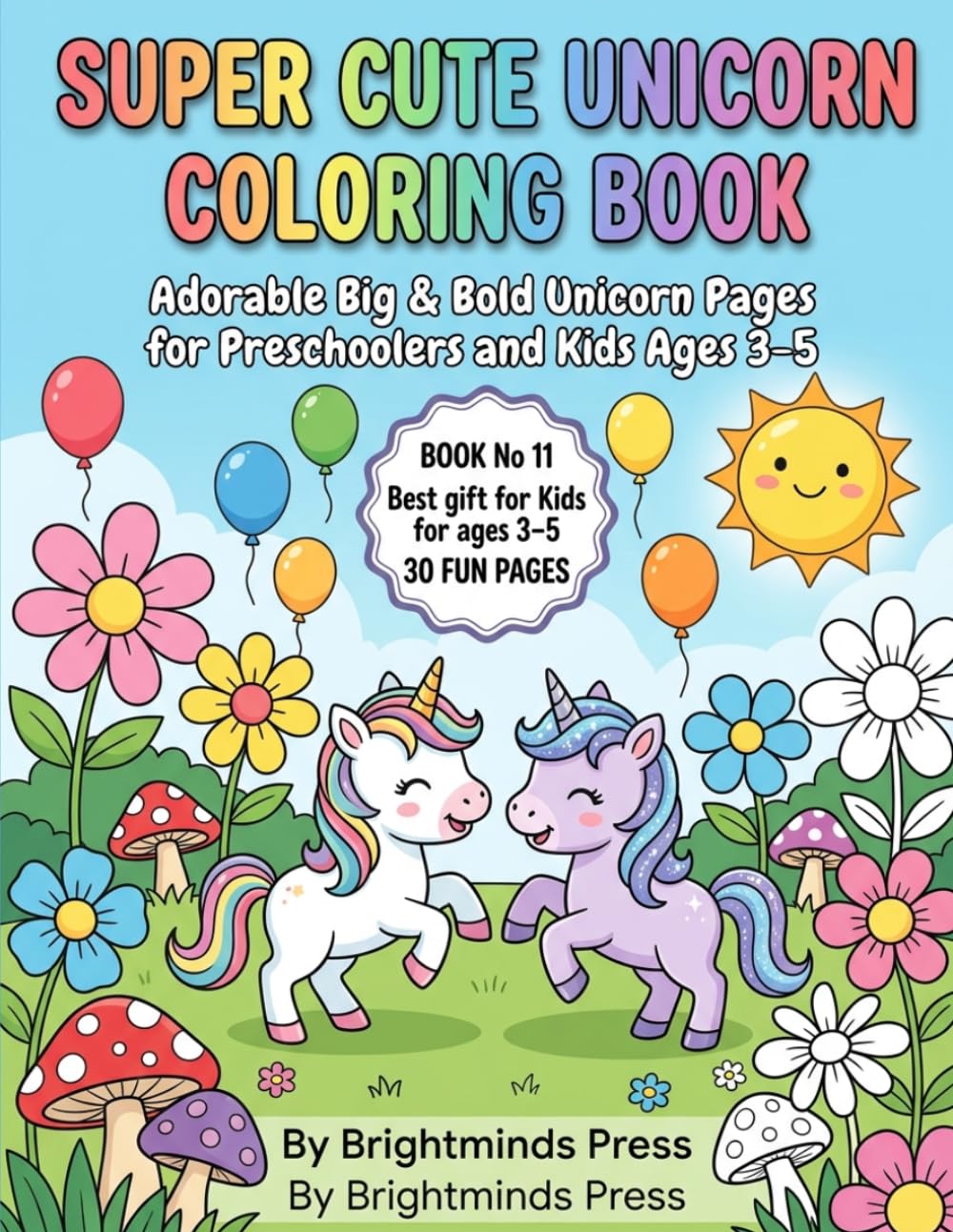Super Cute Unicorn Coloring Book: Adorable Big and Bold Unicorn Pages for Preschoolers and Kids Ages 3-5 (Brightminds Unicorn Adventures Series)