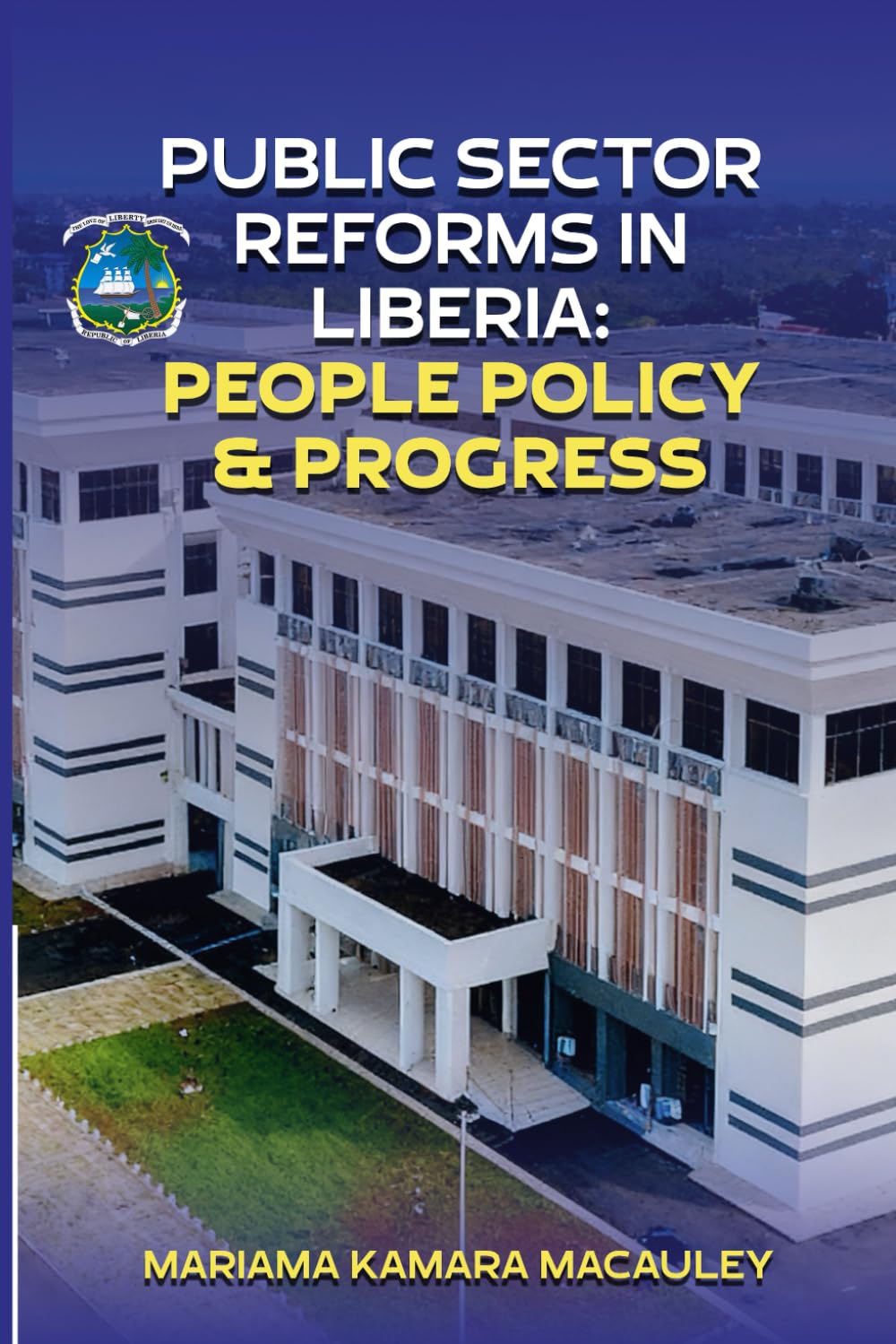 Public Sector Reforms in Liberia: People, Policy & Progress